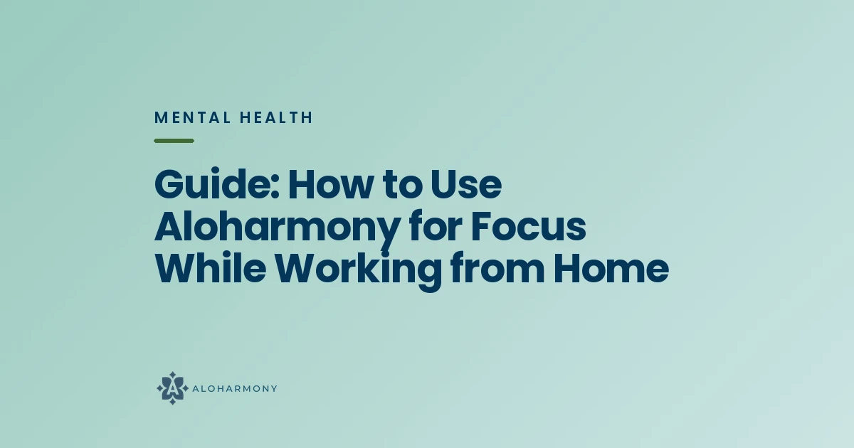 Guide: How to Use Aloharmony for Focus While Working from Home