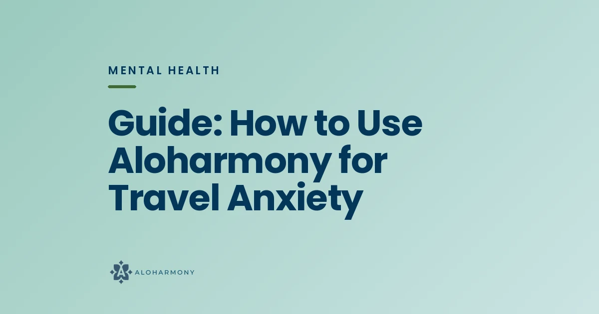 Guide: How to Use Aloharmony for Travel Anxiety
