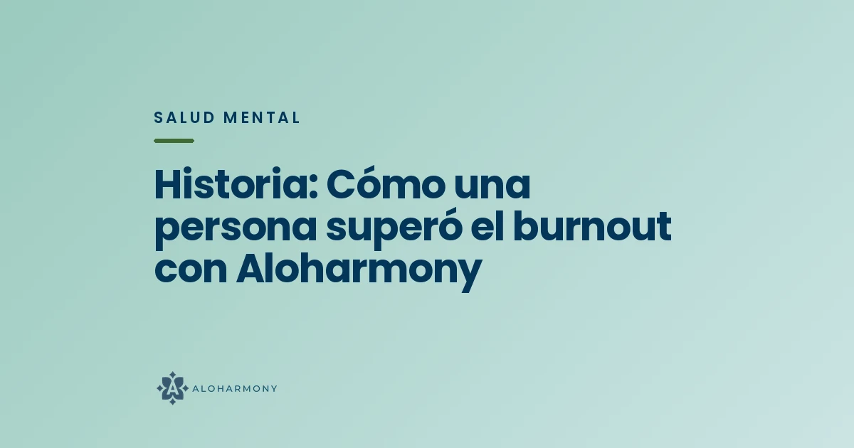 Historia: Cómo una persona superó el burnout con Aloharmony