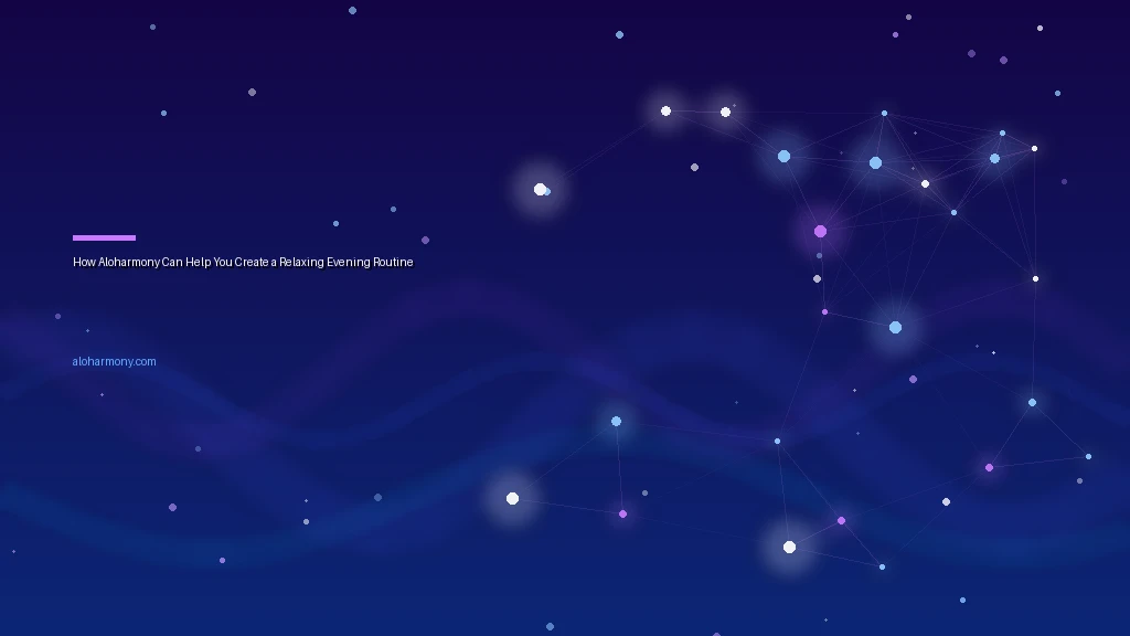 How Aloharmony Can Help You Create a Relaxing Evening Routine