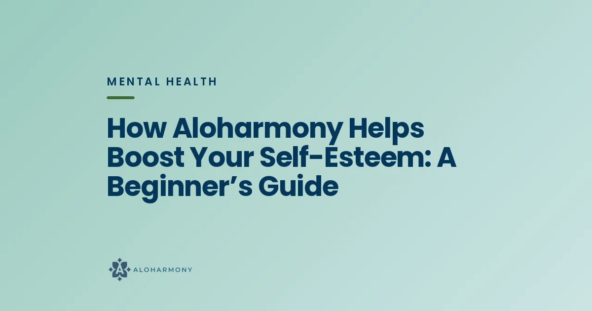 How Aloharmony Helps Boost Your Self-Esteem: A Beginner’s Guide