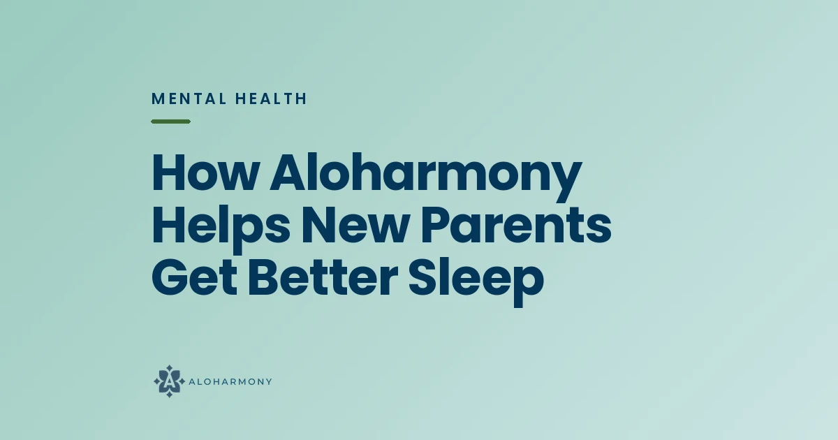 How Aloharmony Helps New Parents Get Better Sleep