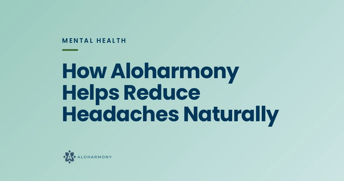 How Aloharmony Helps Reduce Headaches Naturally