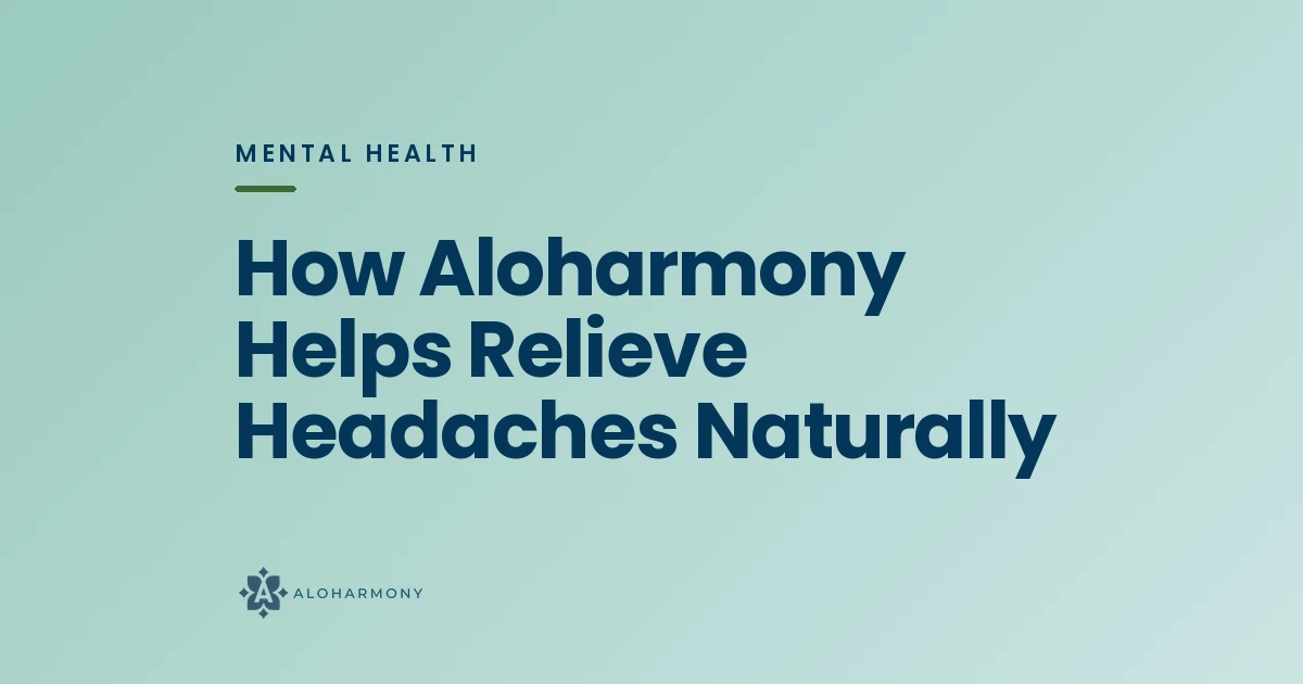 How Aloharmony Helps Relieve Headaches Naturally