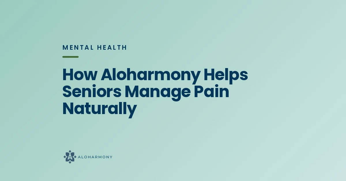 How Aloharmony Helps Seniors Manage Pain Naturally
