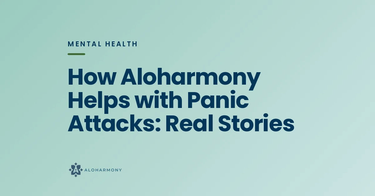How Aloharmony Helps with Panic Attacks: Real Stories