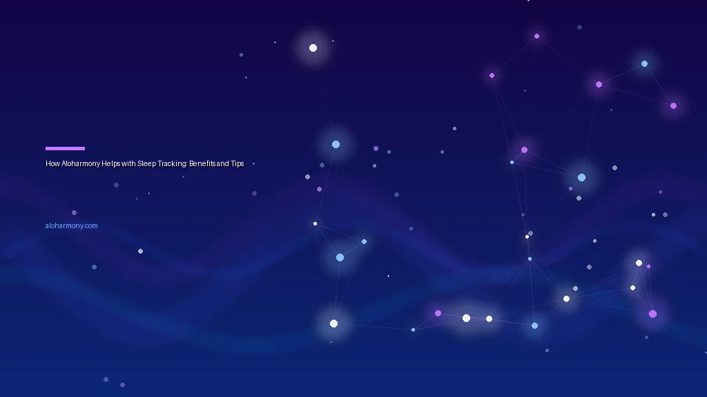 How Aloharmony Helps with Sleep Tracking: Benefits and Tips