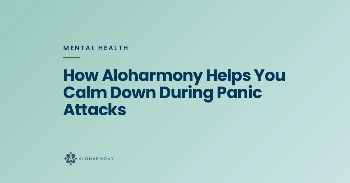 How Aloharmony Helps You Calm Down During Panic Attacks