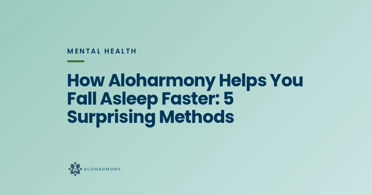 How Aloharmony Helps You Fall Asleep Faster: 5 Surprising Methods