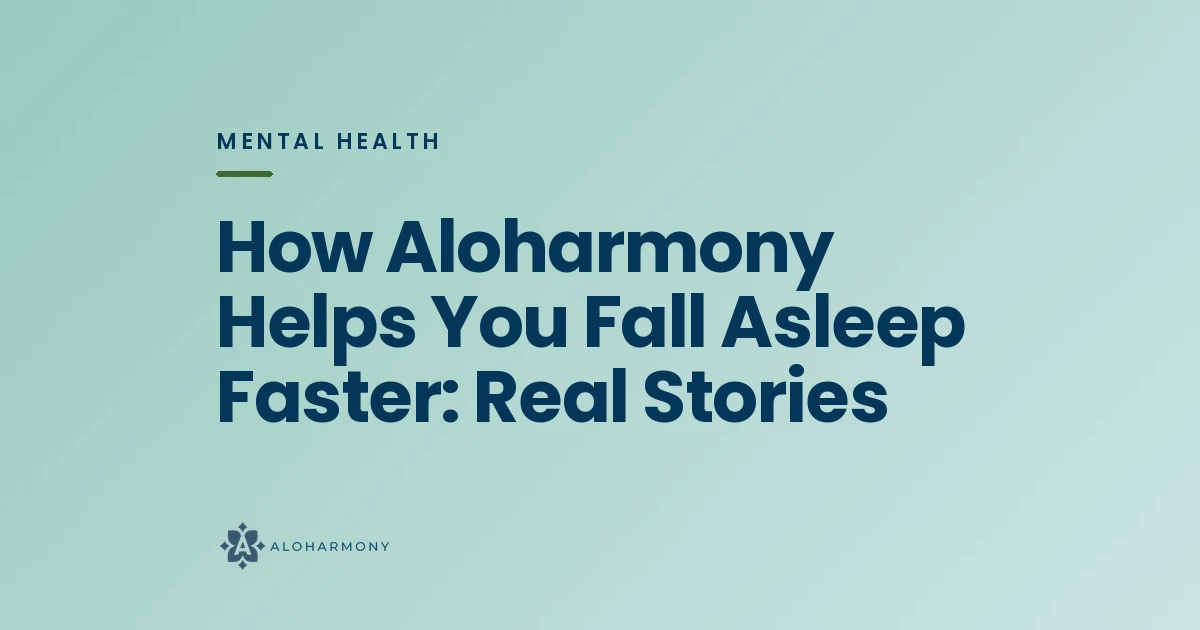 How Aloharmony Helps You Fall Asleep Faster: Real Stories