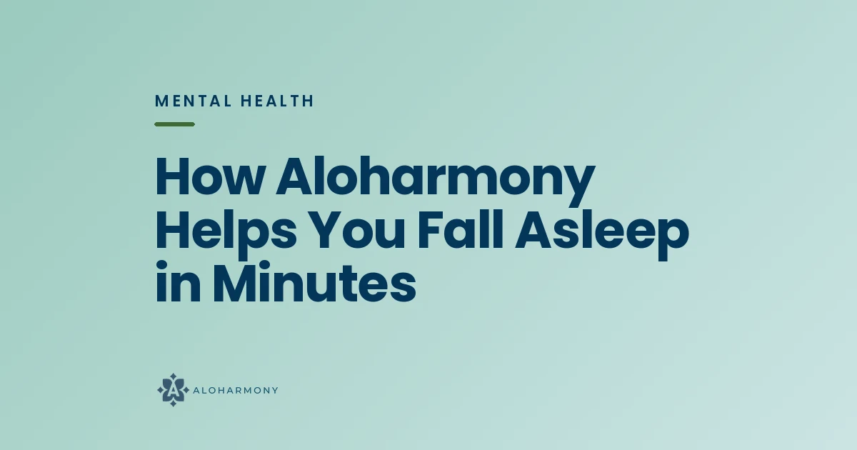 How Aloharmony Helps You Fall Asleep in Minutes