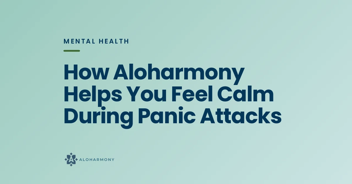 How Aloharmony Helps You Feel Calm During Panic Attacks