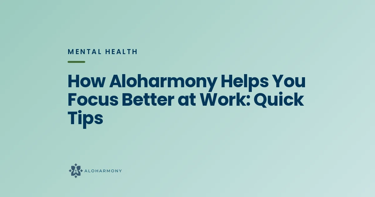 How Aloharmony Helps You Focus Better at Work: Quick Tips