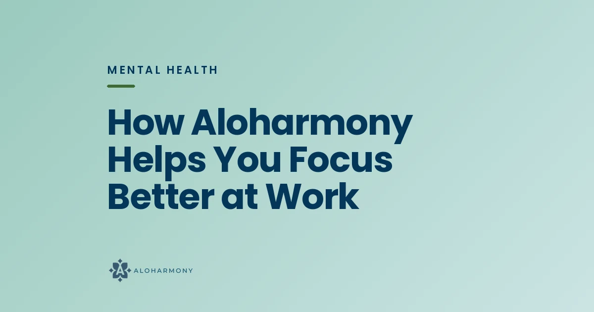 How Aloharmony Helps You Focus Better at Work