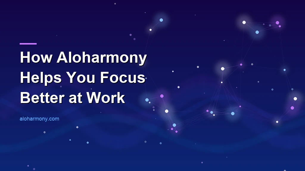 How Aloharmony Helps You Focus Better at Work