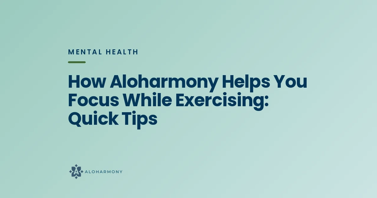 How Aloharmony Helps You Focus While Exercising: Quick Tips