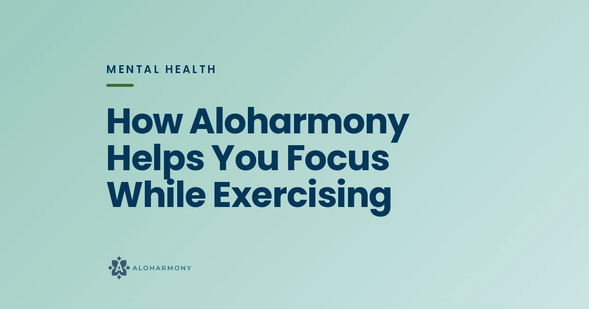 How Aloharmony Helps You Focus While Exercising