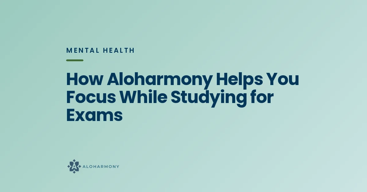 How Aloharmony Helps You Focus While Studying for Exams