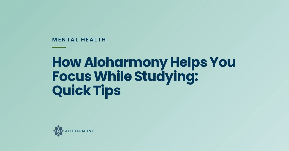 How Aloharmony Helps You Focus While Studying: Quick Tips