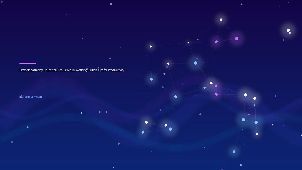How Aloharmony Helps You Focus While Working: Quick Tips for Productivity