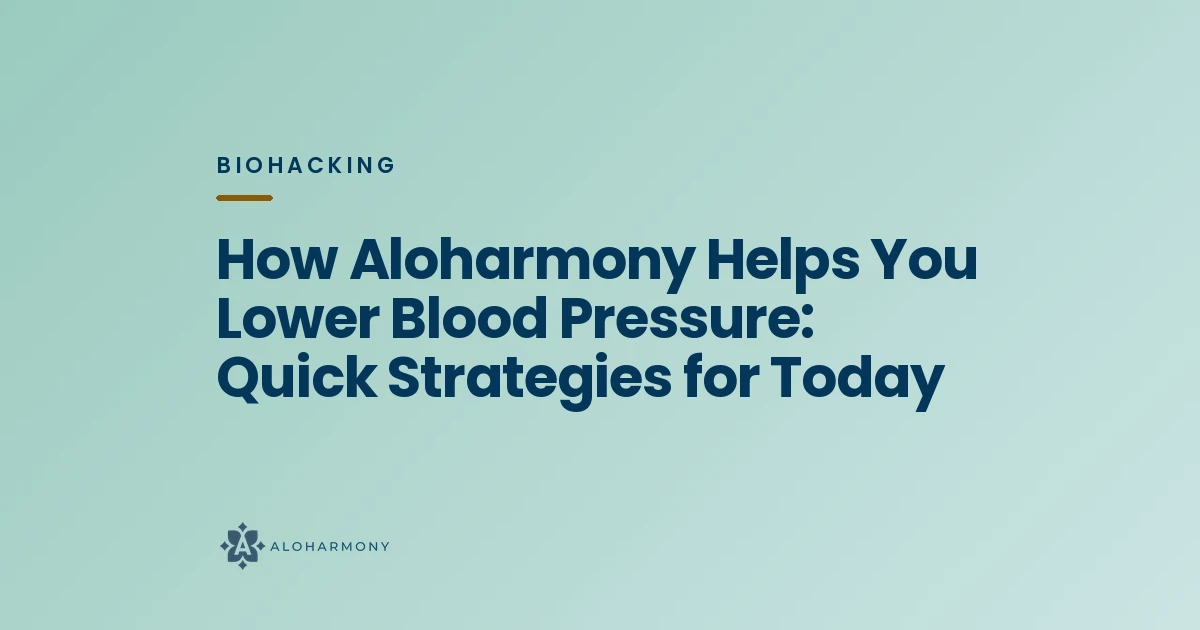 How Aloharmony Helps You Lower Blood Pressure: Quick Strategies for Today