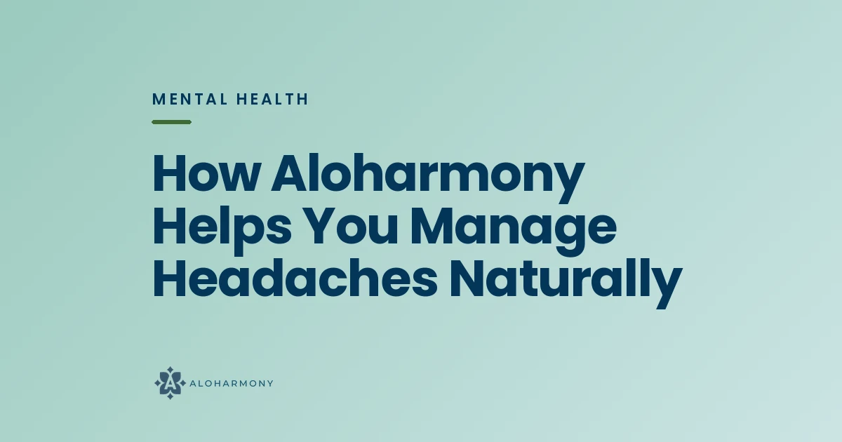 How Aloharmony Helps You Manage Headaches Naturally