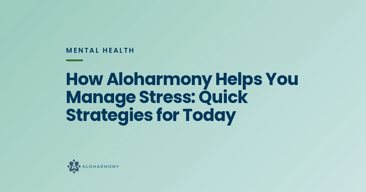 How Aloharmony Helps You Manage Stress: Quick Strategies for Today
