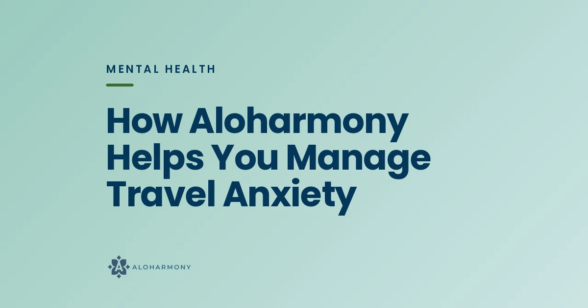 How Aloharmony Helps You Manage Travel Anxiety
