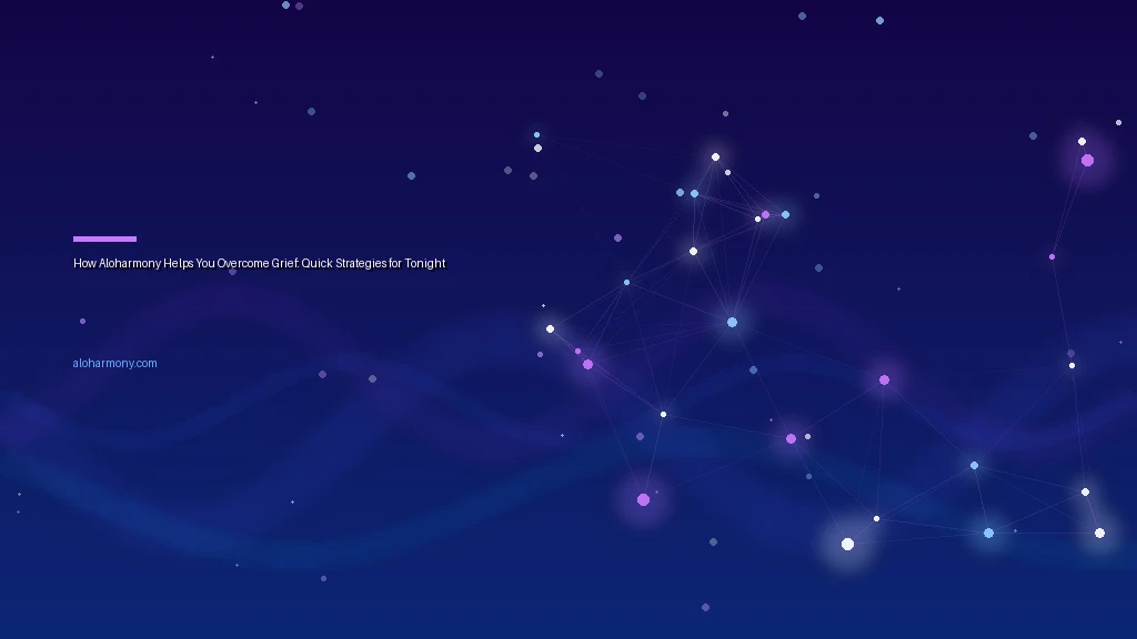 How Aloharmony Helps You Overcome Grief: Quick Strategies for Tonight