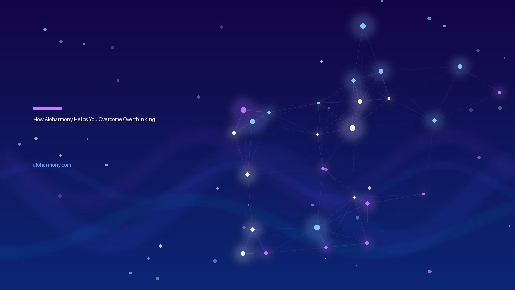 How Aloharmony Helps You Overcome Overthinking