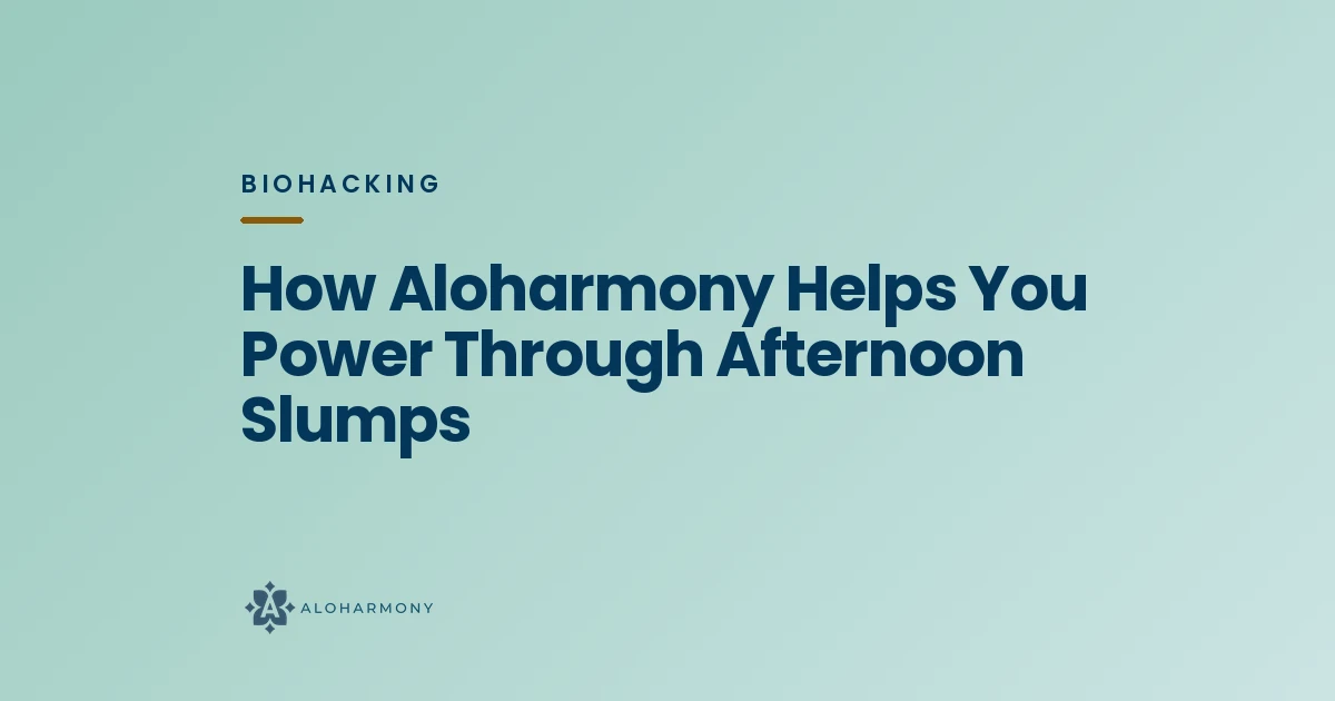 How Aloharmony Helps You Power Through Afternoon Slumps