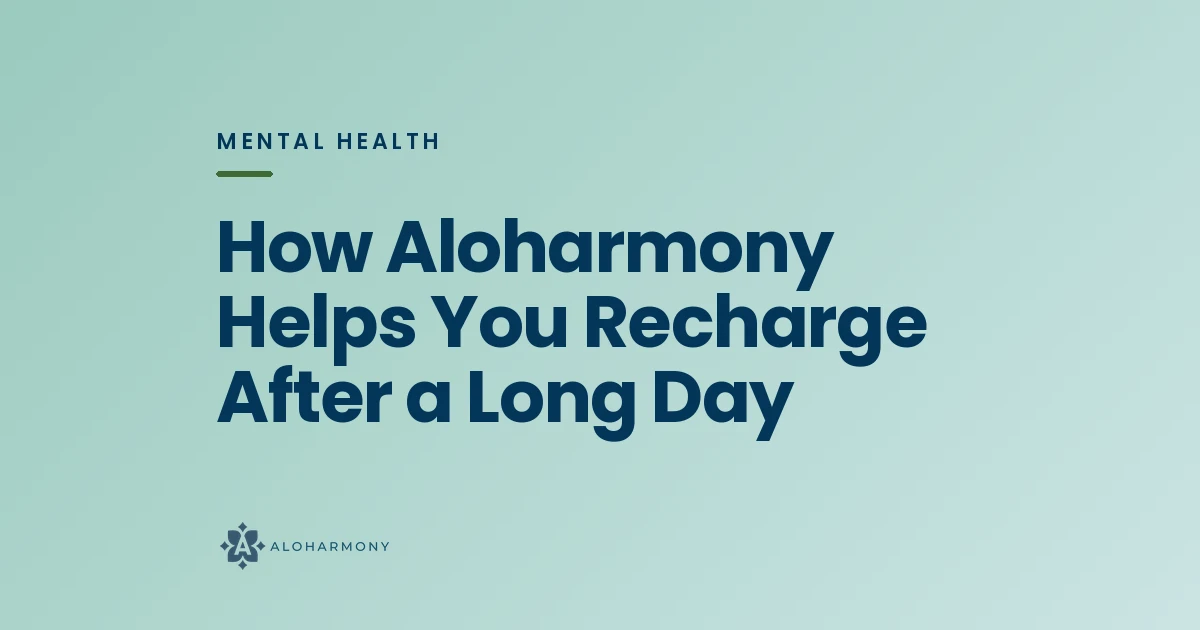 How Aloharmony Helps You Recharge After a Long Day