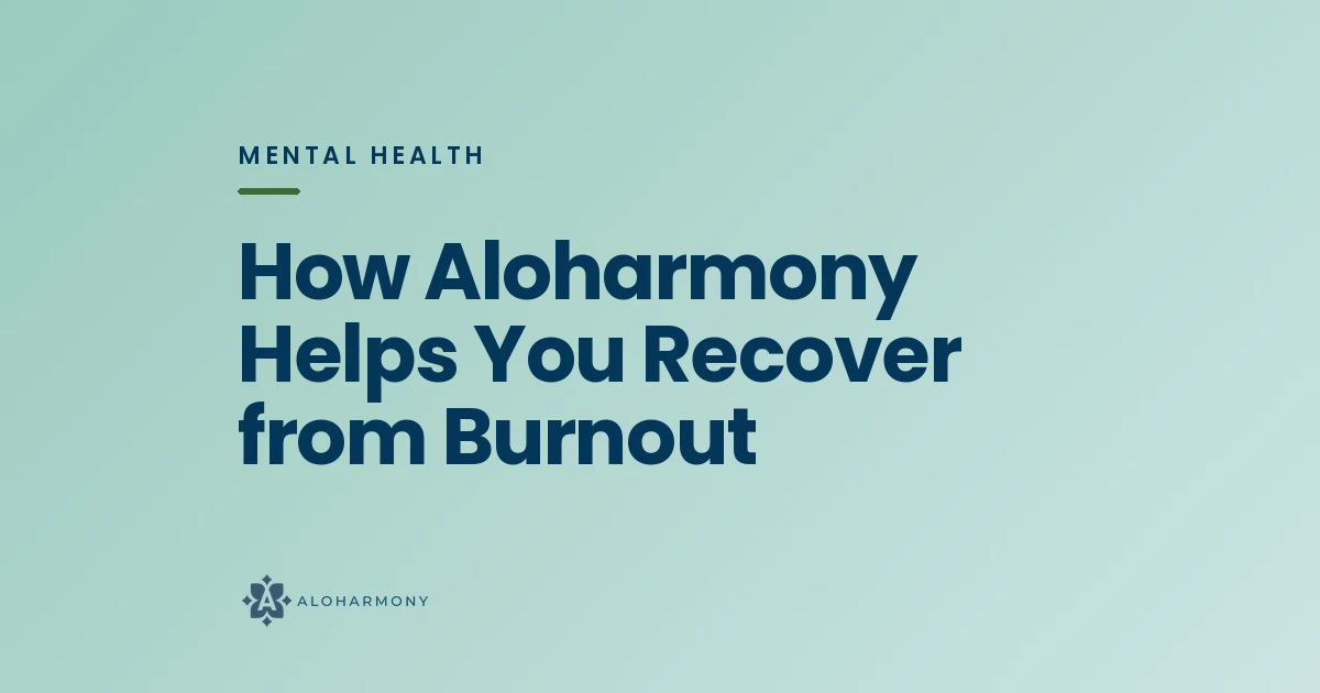 How Aloharmony Helps You Recover from Burnout
