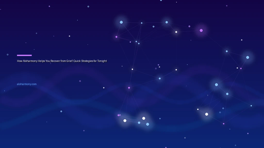 How Aloharmony Helps You Recover from Grief: Quick Strategies for Tonight