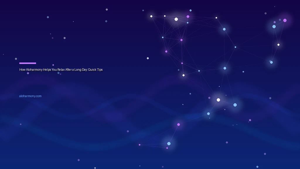 How Aloharmony Helps You Relax After a Long Day: Quick Tips