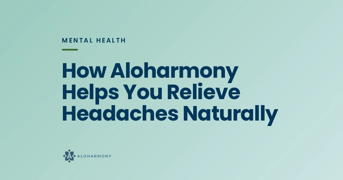 How Aloharmony Helps You Relieve Headaches Naturally