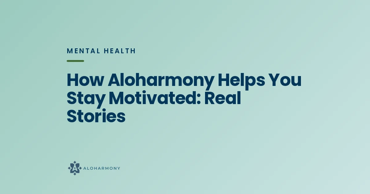 How Aloharmony Helps You Stay Motivated: Real Stories