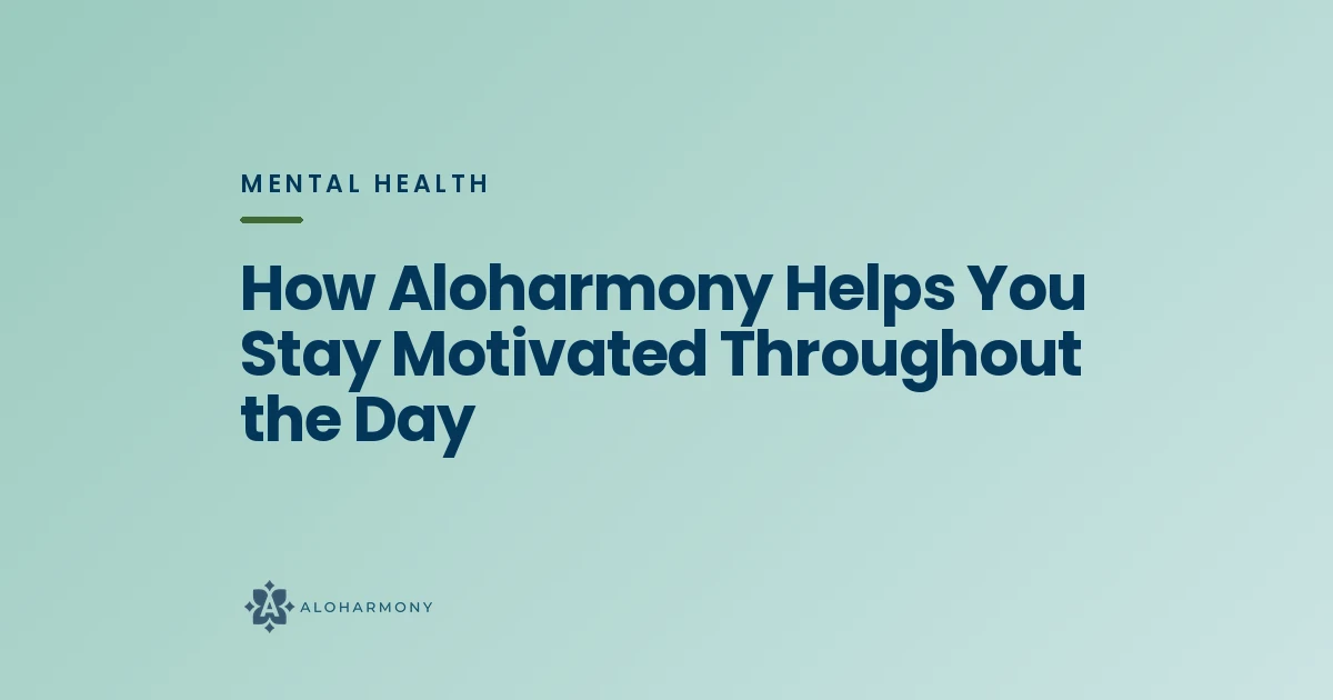 How Aloharmony Helps You Stay Motivated Throughout the Day