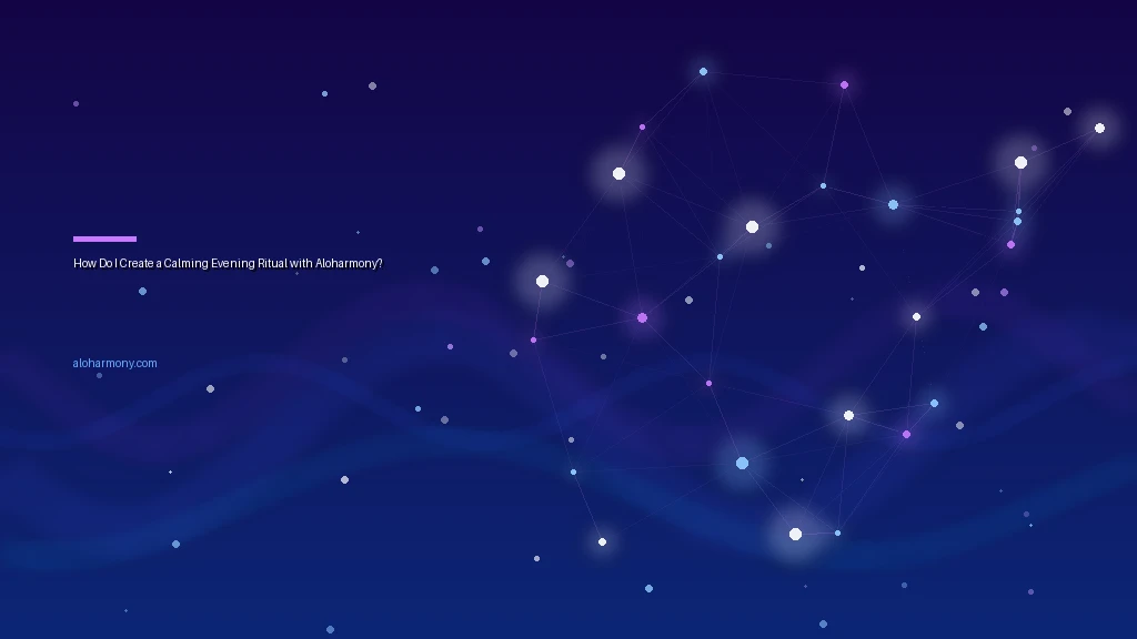 How Do I Create a Calming Evening Ritual with Aloharmony?
