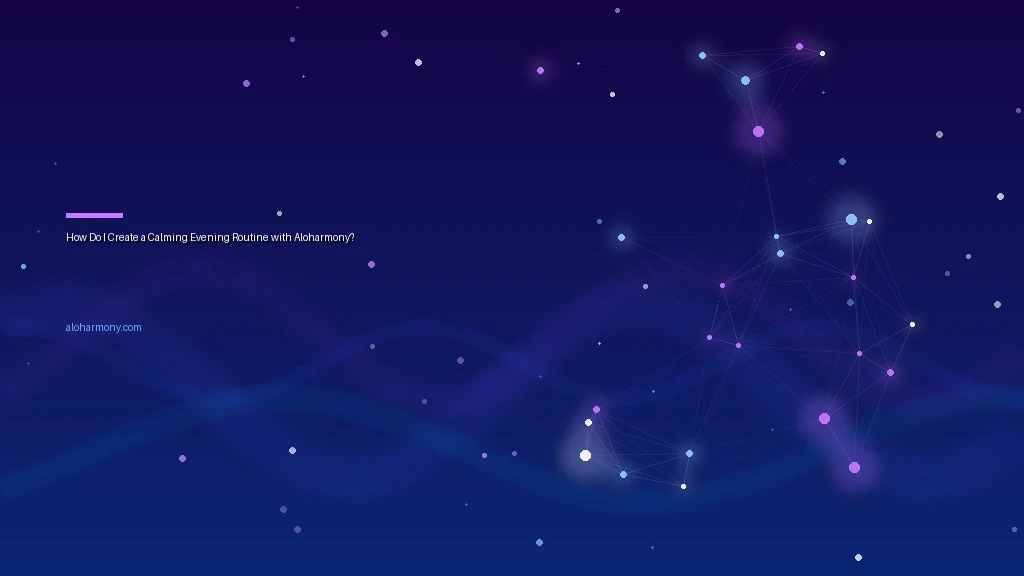 How Do I Create a Calming Evening Routine with Aloharmony?