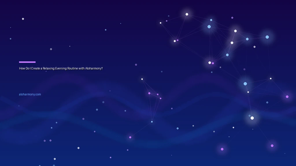 How Do I Create a Relaxing Evening Routine with Aloharmony?