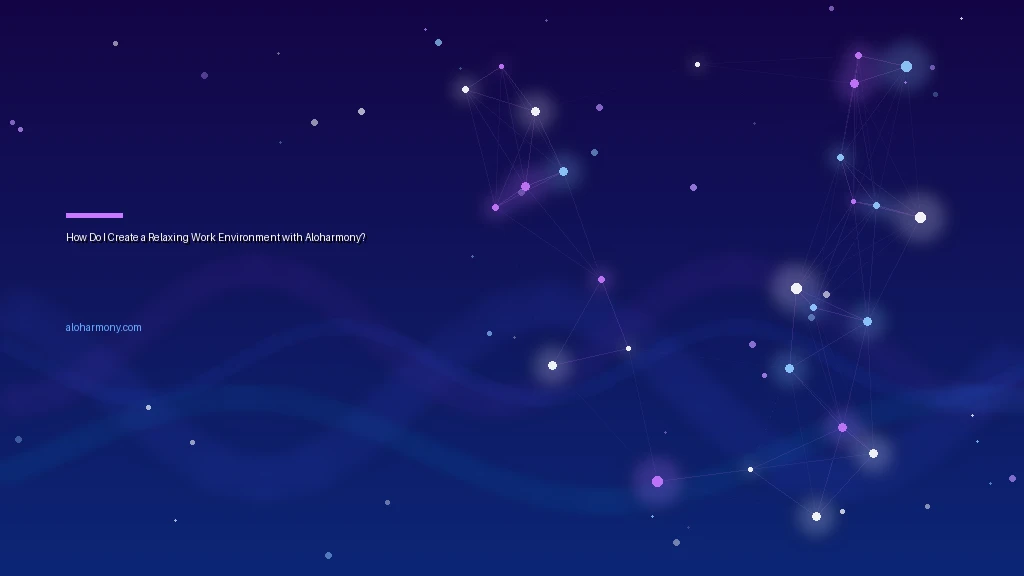 How Do I Create a Relaxing Work Environment with Aloharmony?