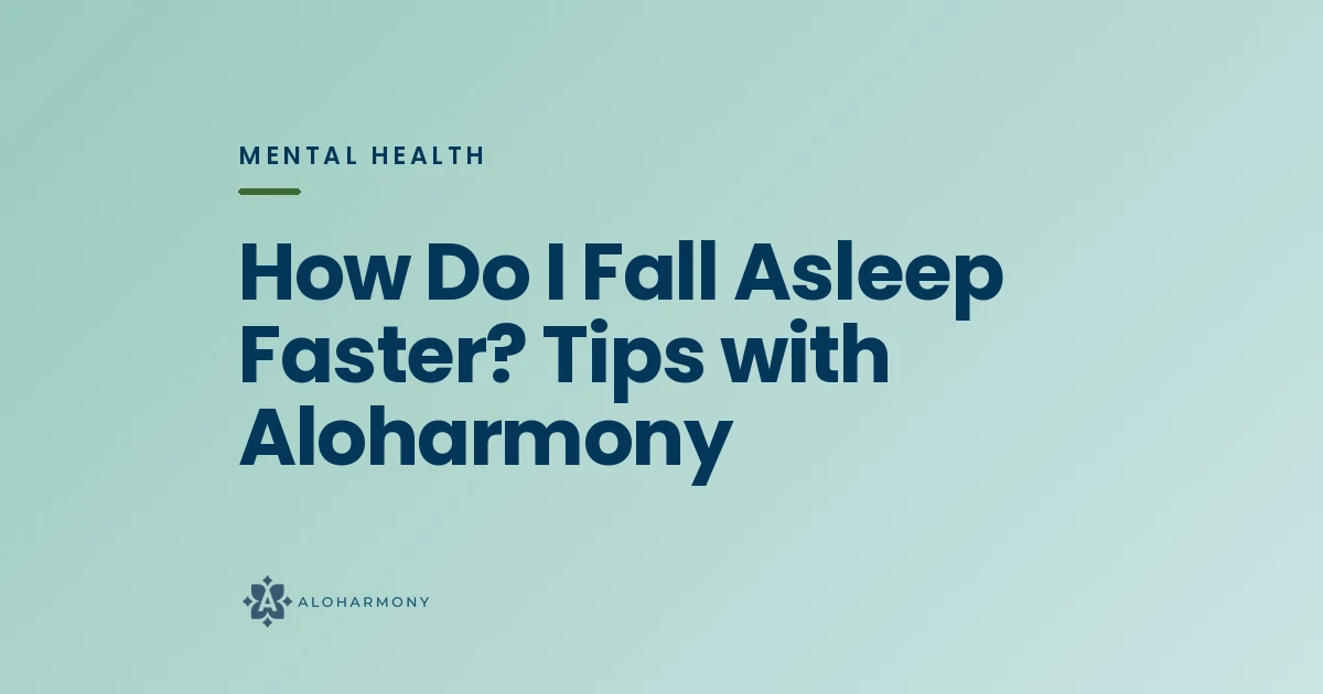 How Do I Fall Asleep Faster? Tips with Aloharmony