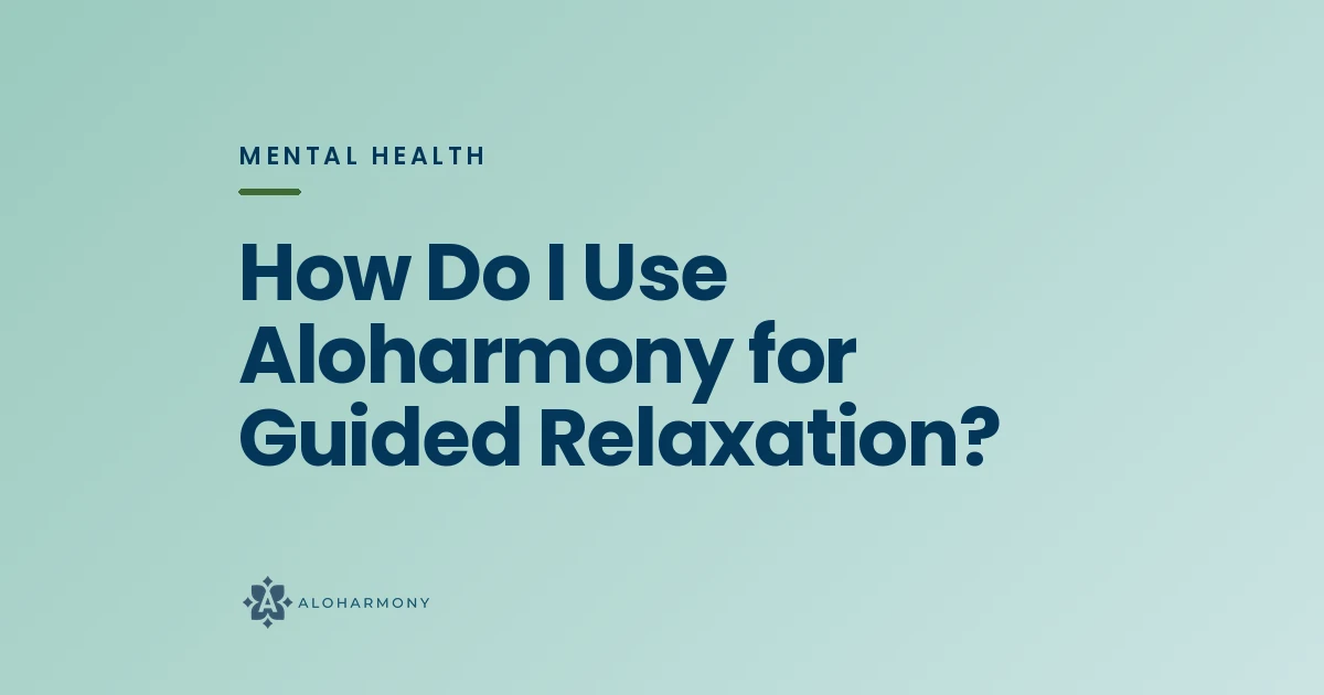 How Do I Use Aloharmony for Guided Relaxation?