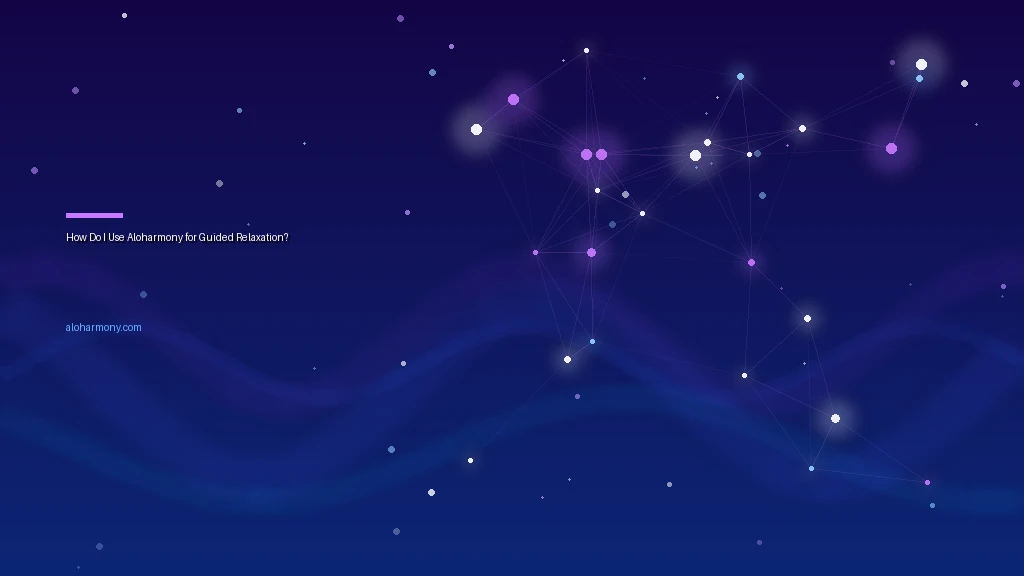 How Do I Use Aloharmony for Guided Relaxation?