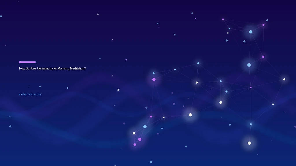 How Do I Use Aloharmony for Morning Meditation?