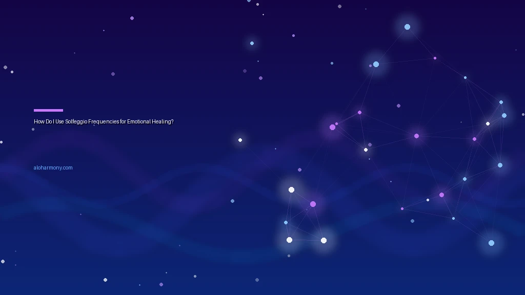 How Do I Use Solfeggio Frequencies for Emotional Healing?