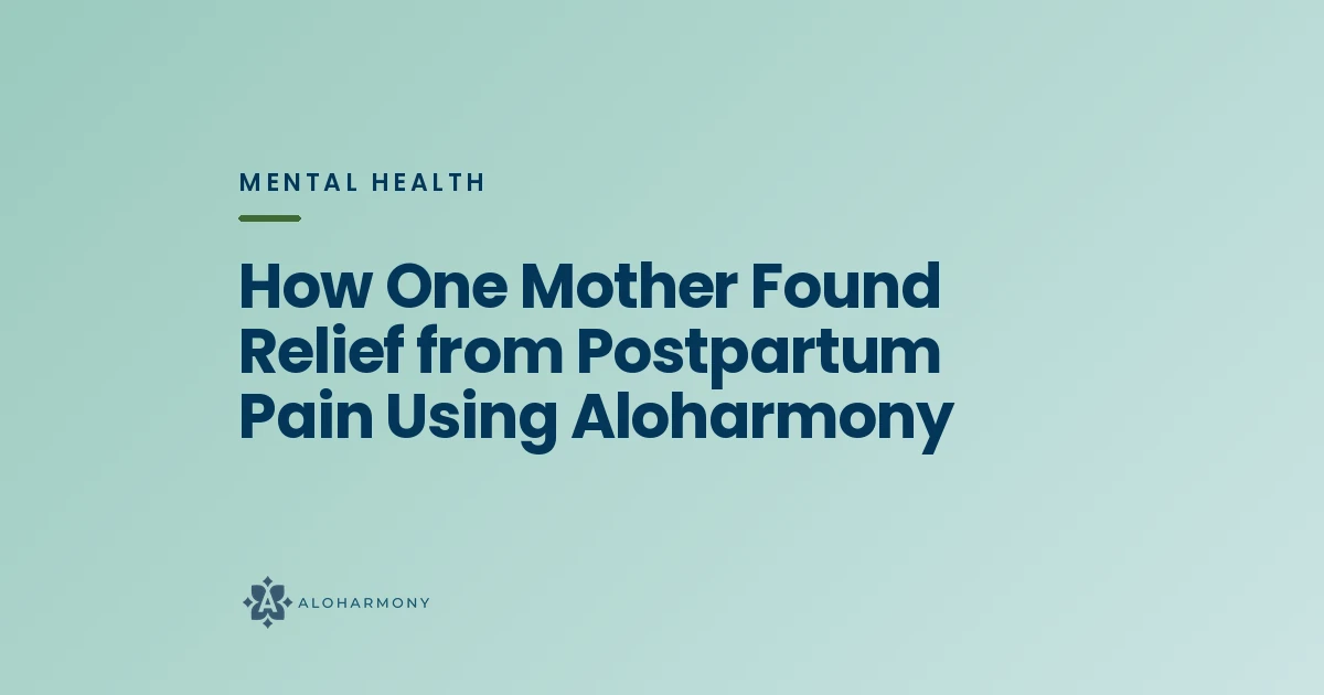 How One Mother Found Relief from Postpartum Pain Using Aloharmony