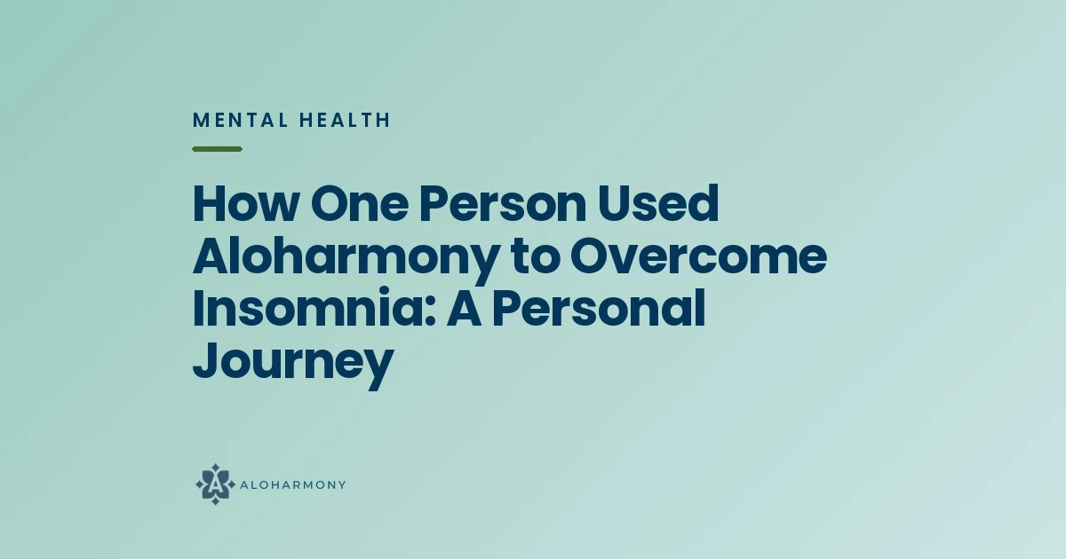 How One Person Used Aloharmony to Overcome Insomnia: A Personal Journey