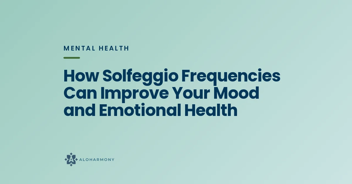 How Solfeggio Frequencies Can Improve Your Mood and Emotional Health